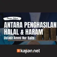 Antara Penghasilan Halal dan Haram _ Teman Sahur _ Ustadz Ammi Nur Baits, ST., BA.