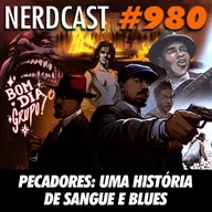 NerdCast 980 - Pecadores: uma história de sangue e blues