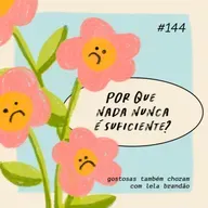 por que nada nunca é suficiente?