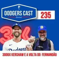 DODGERS CAST – EP 235 – 3000 VEZES KERSHAW E A VOLTA DO FERNANDÃO!