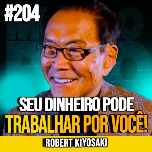 ROBERT KIYOSAKI | COMO GANHAR DINHEIRO SEM TRABALHAR (E PARAR DE DEPENDER DE SALÁRIO) | MUNDOMENTAL #204