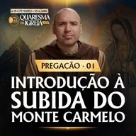 Introdução à Subida do Monte Carmelo | Pregação | Quaresma 2026 | #01