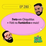 #280 Treta em Chiquititas + Fióti no Fantástico e mais!