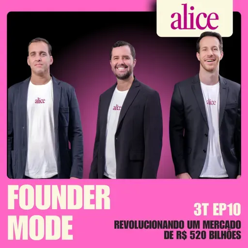 Revolucionando um mercado de R$ 520 bilhões | A História da Alice | Founder Mode ft. Guilherme Azevedo