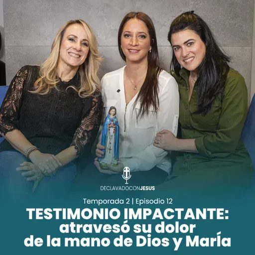 Testimonio impactante: Atravesó su dolor de la mano de Dios y María | #declavadoconjesus T02 EP12