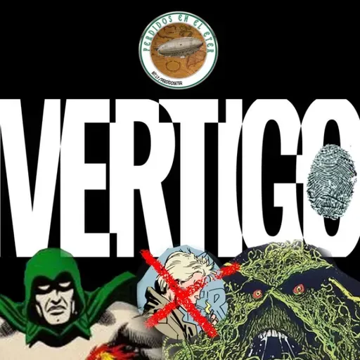 Perdidos En El Éter #646 - Historias de Historietas: Vertigo Primigenio y Más