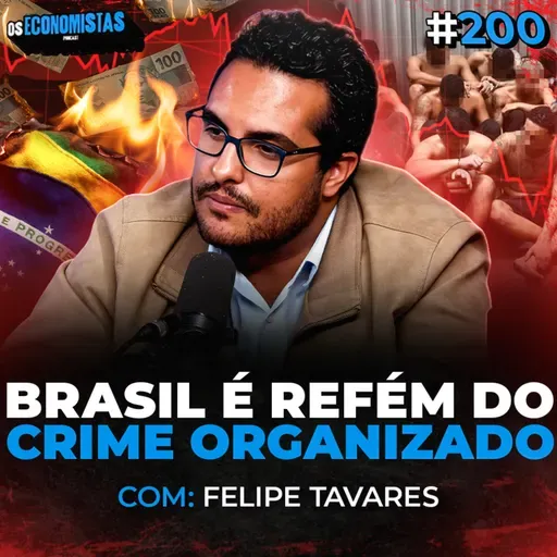 COMO O CRIME ORGANIZADO CONTROLA a ECONOMIA DO BRASIL (Felipe Tavares) | Os Economistas 200
