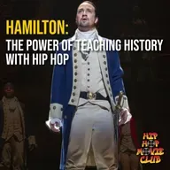 Hamilton: The Power of Teaching History through Hip Hop