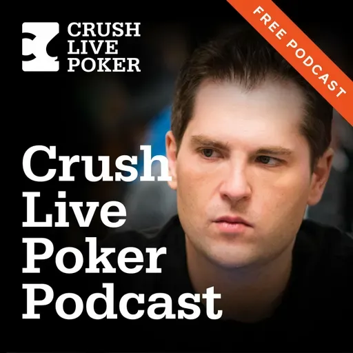 Free Crush Live Poker Podcast No. 190: Why Would I Call in These Spots?