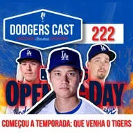 DODGERS CAST – EP 222 – COMEÇOU A TEMPORADA: QUE VENHA O TIGERS	