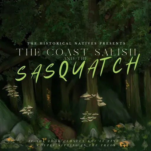 BONUS: The Historical Natives | Coast Salish | Sasquatch