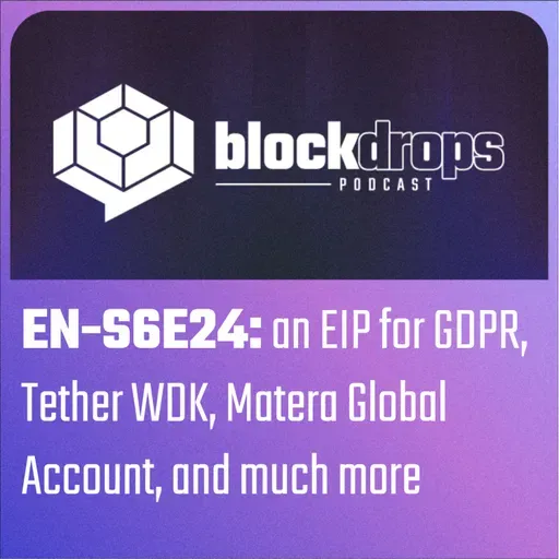 EN-S6E24: an EIP for GDPR, Tether WDK, Matera Global Account, and much more