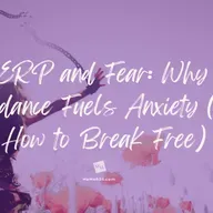 ERP and Fear: Why Avoidance Fuels Anxiety (and How to Break Free)