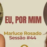 Eu, Por Mim com Marluce Rosado - Parece Terapia | Sessão #44