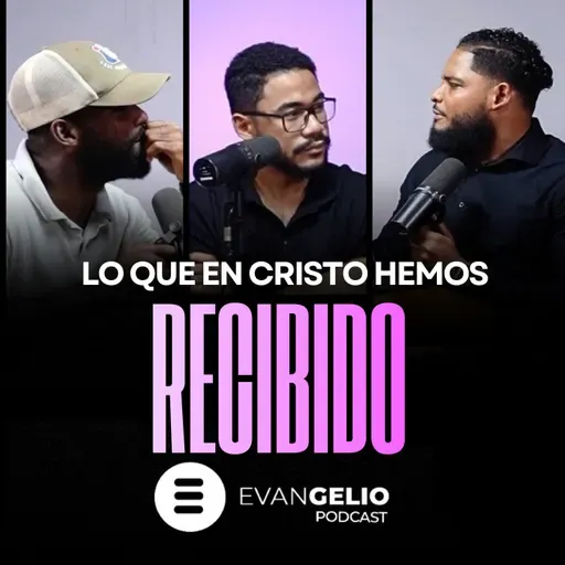 Lo que en Cristo hemos recibido | Evangelio Podcast Pastor Misael Lorenzo