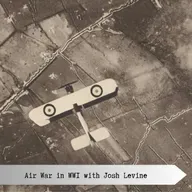 The Air War in WW1 - with Josh Levine