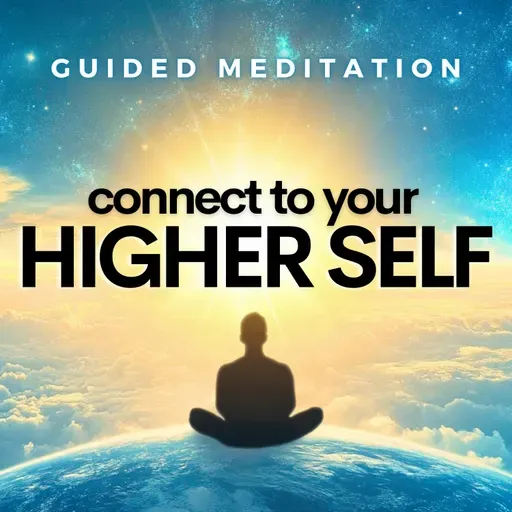 Connect Deeply with Your Higher Self (Guided Meditation)