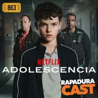 RapaduraCast 863 - A aclamada série "Adolescência" da Netflix é triste, real e deslumbrante!
