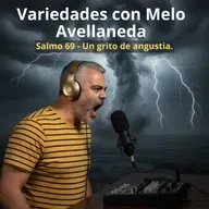 Variedades con Melo Avellaneda - Salmo 69 - Un grito de angustia.