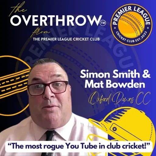 "The Overthrow" from The Premier League Cricket Show - “The most rogue You Tube set up in club cricket!" with Simon Barnes & Mat Bowden of Oxford Downs