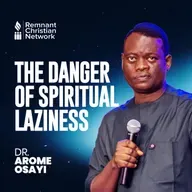 THE DANGER OF SPIRITUAL LAZINESS DR AROME OSAYI