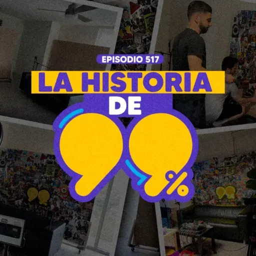 Ep. 517 - La historia real de cómo nació 99%