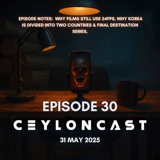 Episode 30: Final Destination කතා සෙට් එක & කොරියාව රටවල් 2කට කැඩුනේ ඇයි?