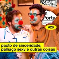 #26: PACTO DE SINCERIDADE, PALHAÇO SEXY E OUTRAS COISAS