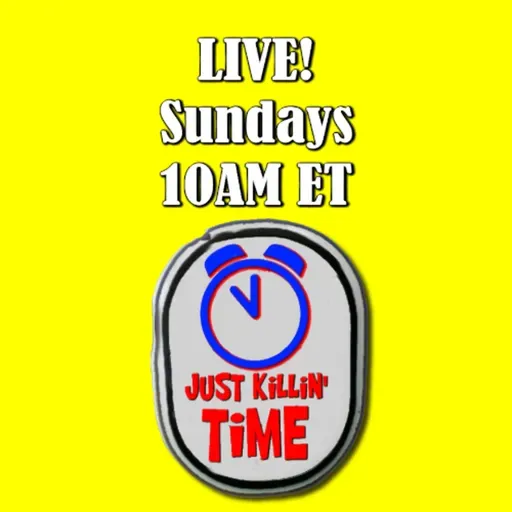 Just Killin Time 11/30/25 Show