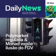 Polymarket regulada & Monad expõe ilusão do FDV | DailyNews #142 | 26/11/2025
