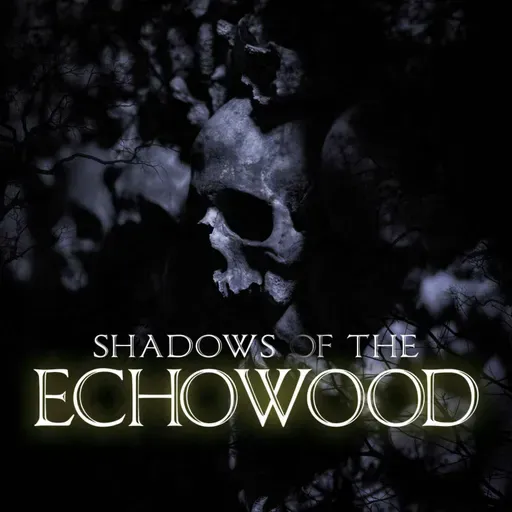 Episode 5: Shadows of the Echowood