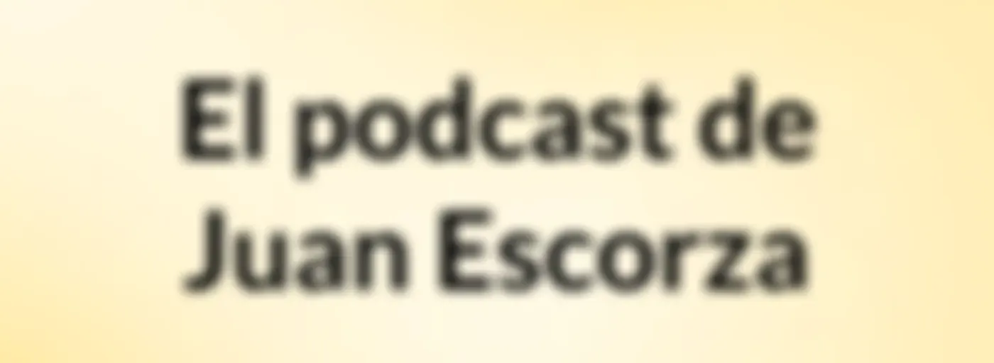 El podcast de Juan Escorza