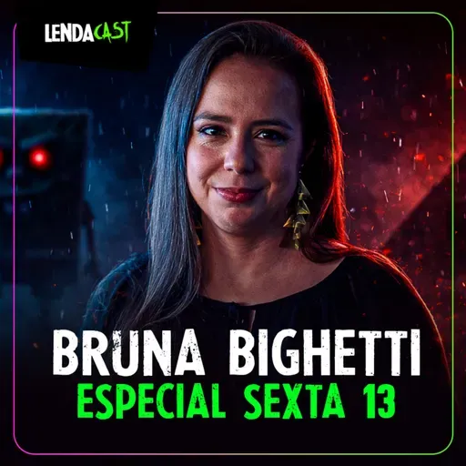 LIVE ESPECIAL DE TERROR - SEXTA-FEIRA 13 com Bruna Bighetti | LendaCast #268