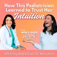 70 How This Pediatrician Learned to Trust Her Intuition with Dr. Mona Amin