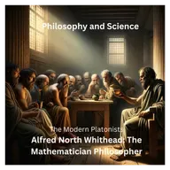 On Modern Platonist Alfred North Whitehead, Part 1: The Mathematician Philosopher