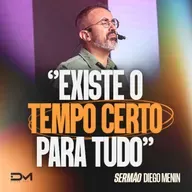 EXISTE O TEMPO CERTO PARA TUDO