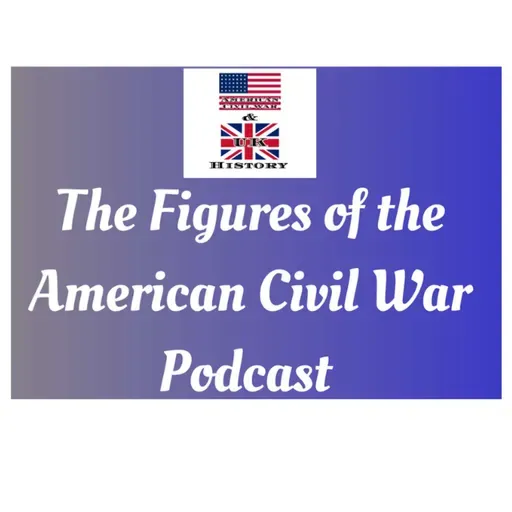 Ulysses S. Grant Episode 4 Grant’s Overland Route P1. ( The Figures of the American Civil War Podcast)