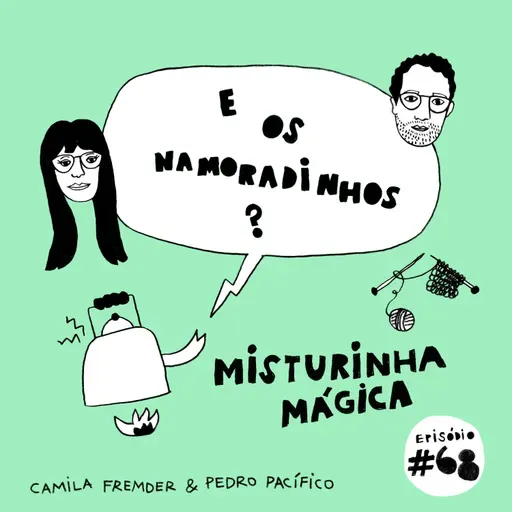 E os namoradinhos?#68 misturinha mágica