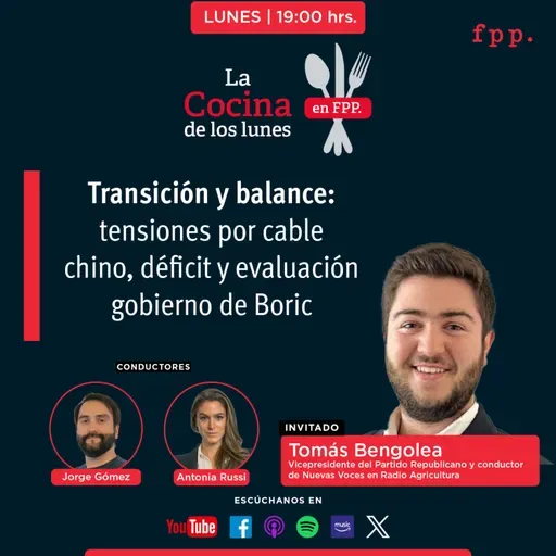 La Cocina | Transición y balance: tensiones por cable chino, déficit y evaluación gobierno de Boric