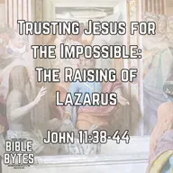 Trusting Jesus for the Impossible: The Raising of Lazarus