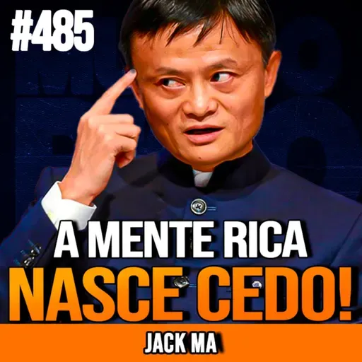 JACK MA | POR QUE OS RICOS PENSAM DIFERENTE | INSIGHTCAST #485