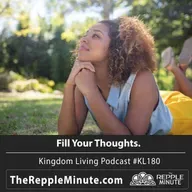 Fill Your Thoughts | Kingdom Living Biblical Encouragement Podcast