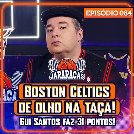 CELTICS DE OLHO NA TAÇA, GUI SANTOS COM 31 PONTOS E DONCIC COM DOUTORA ELMA MARIA ? | JARARACAS #84