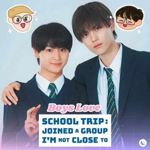 School Trip: Joined A Group I'm Not Close To Series Recap, Me and the Heavenly Kings