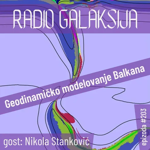 Radio Galaksija #203: Geodinamičko modelovanje Balkana (Nikola Stanković) [09-12-2025]