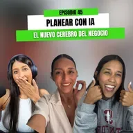 Ep 45 - Planear con IA: el nuevo cerebro del negocio