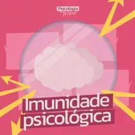 #225 - Como fortalecer seu sistema imunológico psicológico