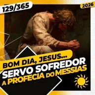SERVO SOFREDOR: A PROFECIA DO MESSIAS - Bom dia, Jesus! 129/365 (2026)