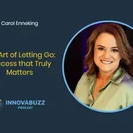 Carol Enneking, The Art of Letting Go: Success that Truly Matters - InnovaBuzz 659