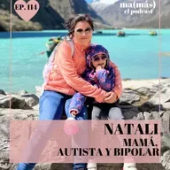 Episodio 114, Natali - MAMÁ, AUTISTA Y BIPOLAR